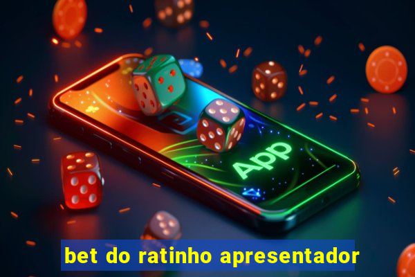 bet do ratinho apresentador